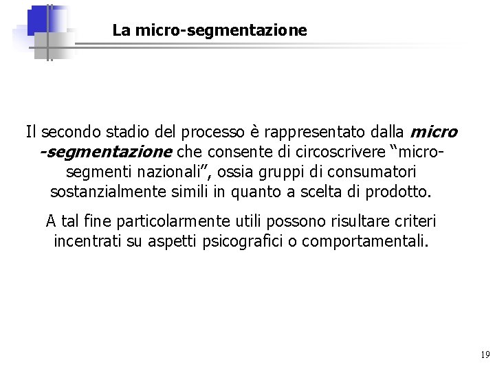 La micro-segmentazione Il secondo stadio del processo è rappresentato dalla micro -segmentazione che consente