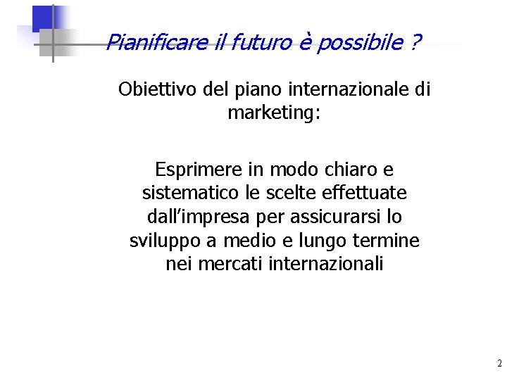 Pianificare il futuro è possibile ? Obiettivo del piano internazionale di marketing: Esprimere in