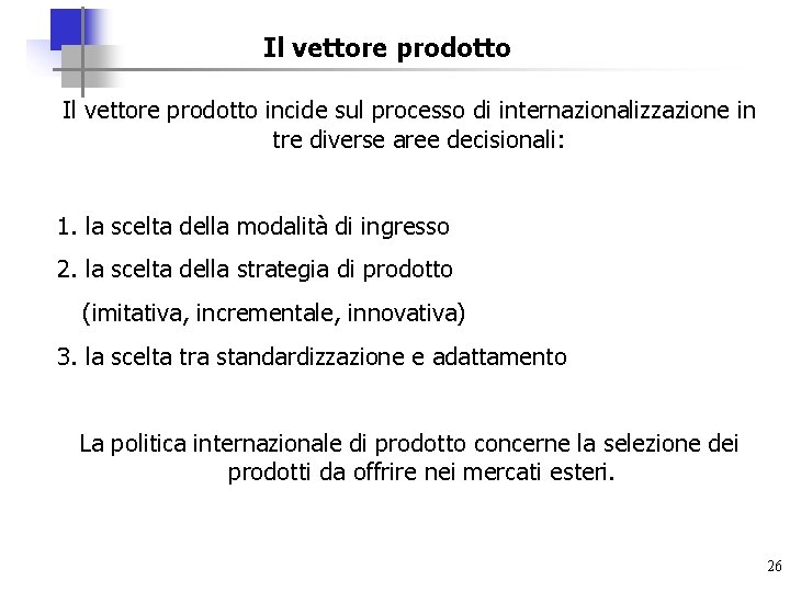 Il vettore prodotto incide sul processo di internazionalizzazione in tre diverse aree decisionali: 1.