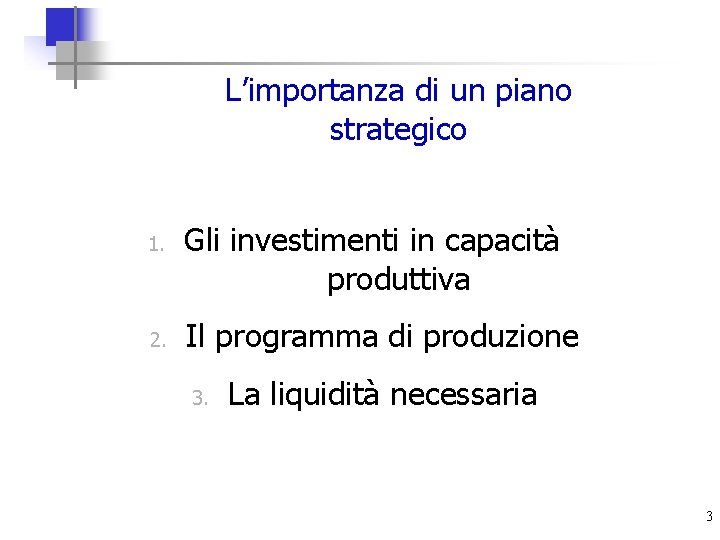 L’importanza di un piano strategico 1. 2. Gli investimenti in capacità produttiva Il programma