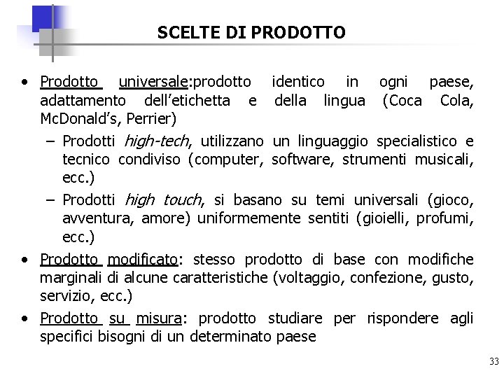 SCELTE DI PRODOTTO • Prodotto universale: prodotto identico in ogni paese, adattamento dell’etichetta e
