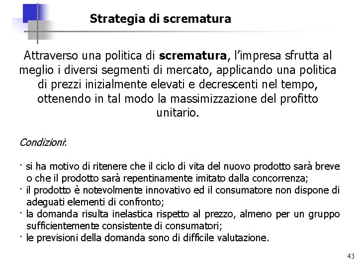 Strategia di scrematura Attraverso una politica di scrematura, l’impresa sfrutta al meglio i diversi