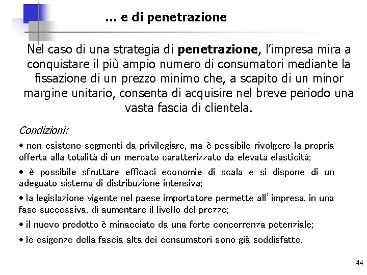 … e di penetrazione Nel caso di una strategia di penetrazione, l’impresa mira a
