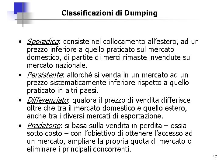Classificazioni di Dumping • Sporadico: consiste nel collocamento all’estero, ad un prezzo inferiore a