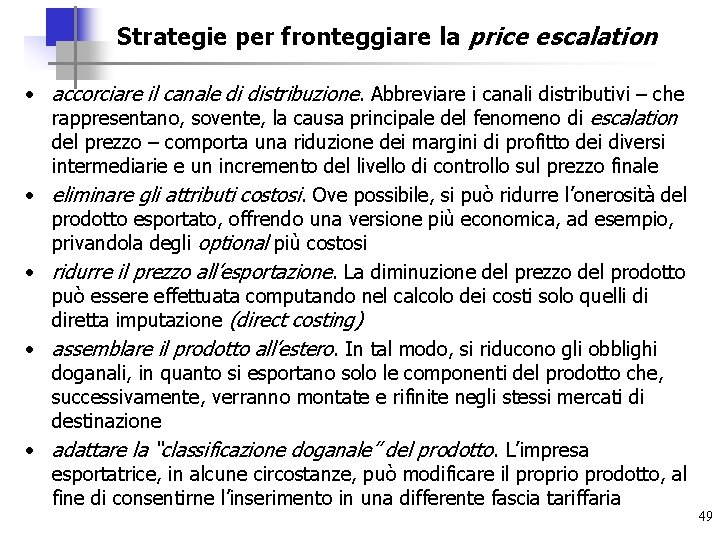 Strategie per fronteggiare la price escalation • accorciare il canale di distribuzione. Abbreviare i