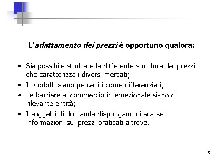 L’adattamento dei prezzi è opportuno qualora: • Sia possibile sfruttare la differente struttura dei