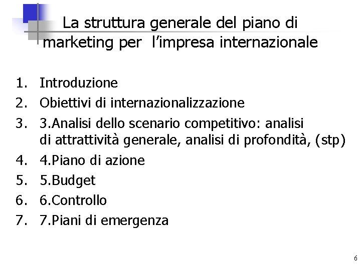 La struttura generale del piano di marketing per l’impresa internazionale 1. Introduzione 2. Obiettivi