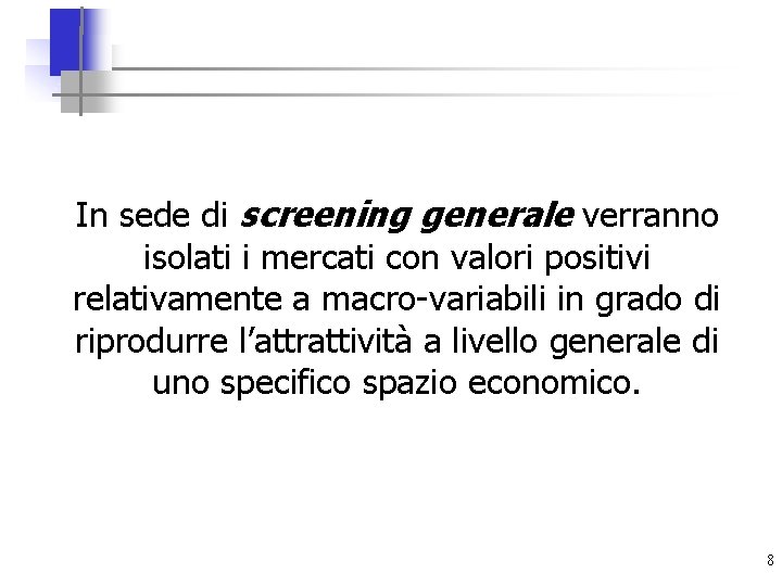 In sede di screening generale verranno isolati i mercati con valori positivi relativamente a