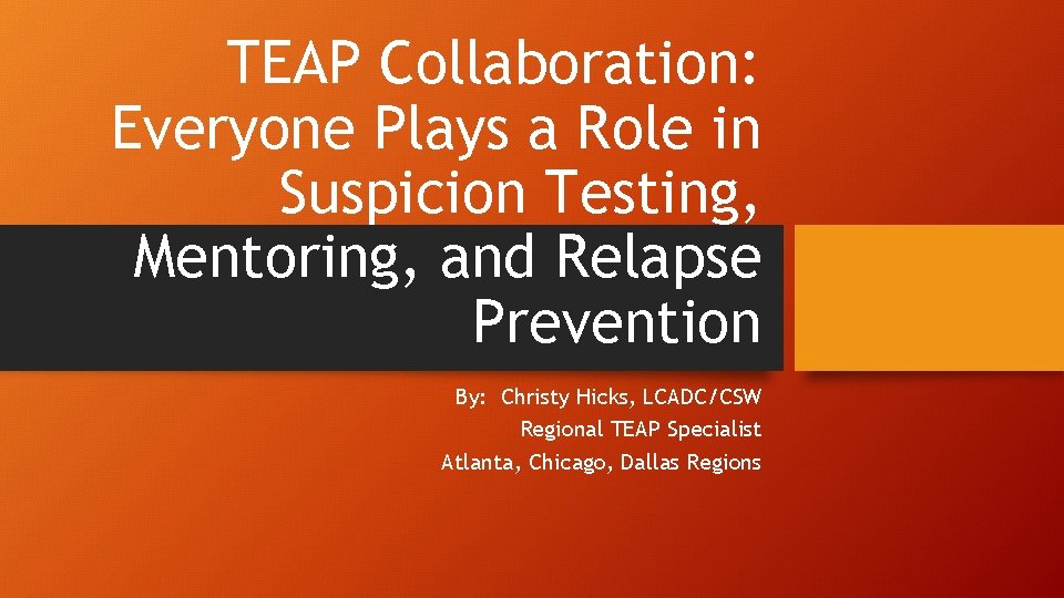TEAP Collaboration: Everyone Plays a Role in Suspicion Testing, Mentoring, and Relapse Prevention By: