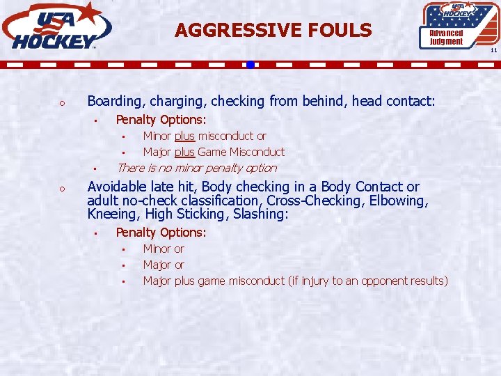 AGGRESSIVE FOULS Advanced Judgment 11 o Boarding, charging, checking from behind, head contact: •