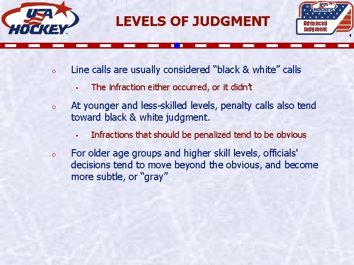 LEVELS OF JUDGMENT Advanced Judgment 4 o Line calls are usually considered “black &