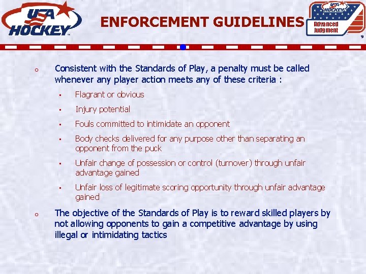 ENFORCEMENT GUIDELINES Advanced Judgment 9 o o Consistent with the Standards of Play, a