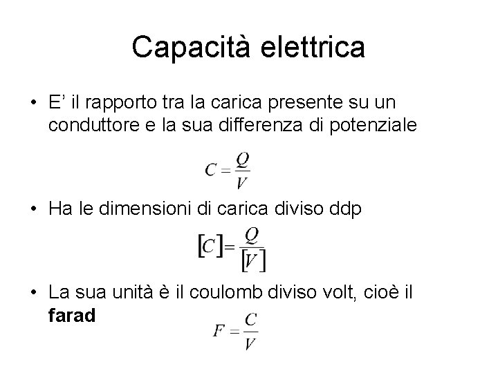 Capacità elettrica • E’ il rapporto tra la carica presente su un conduttore e