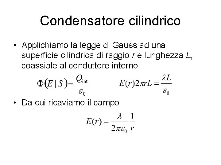 Condensatore cilindrico • Applichiamo la legge di Gauss ad una superficie cilindrica di raggio