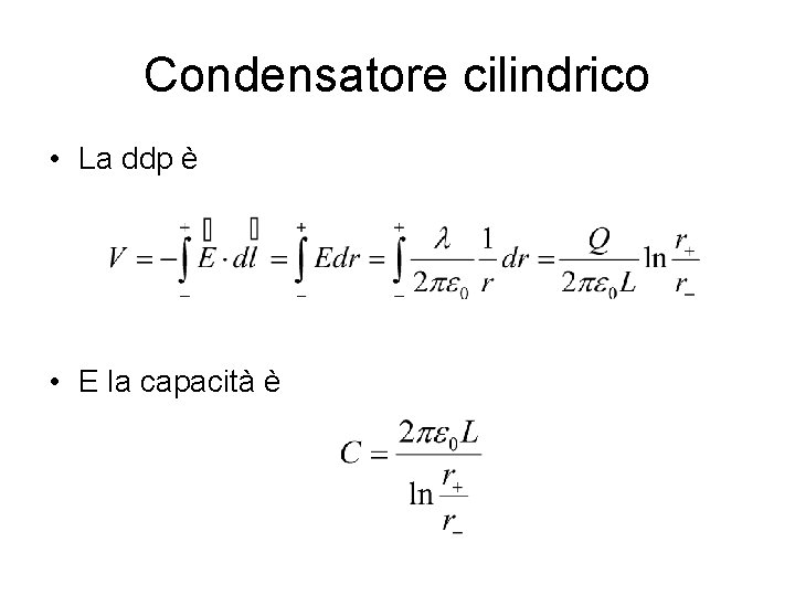 Condensatore cilindrico • La ddp è • E la capacità è 