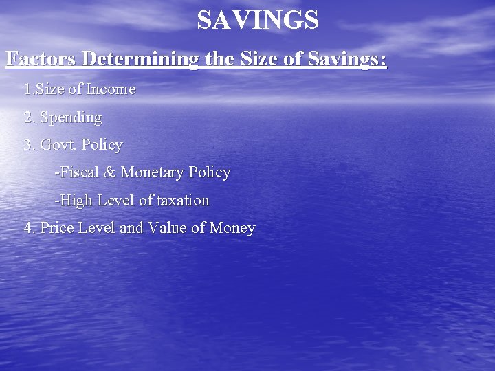 SAVINGS Factors Determining the Size of Savings: 1. Size of Income 2. Spending 3.