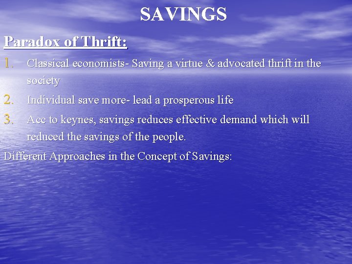SAVINGS Paradox of Thrift: 1. Classical economists- Saving a virtue & advocated thrift in