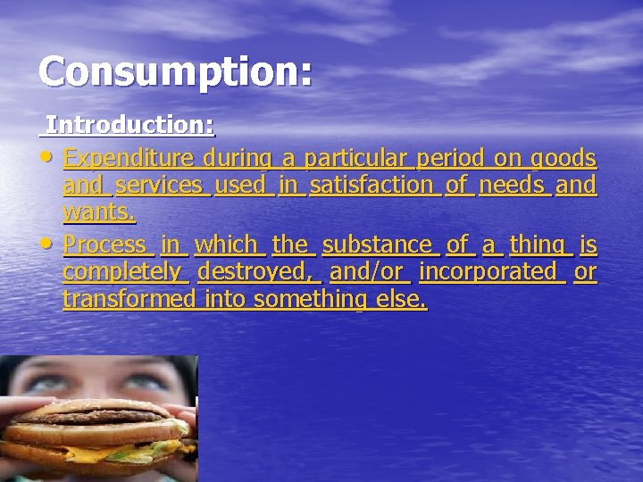 Consumption: Introduction: • Expenditure during a particular period on goods and services used in