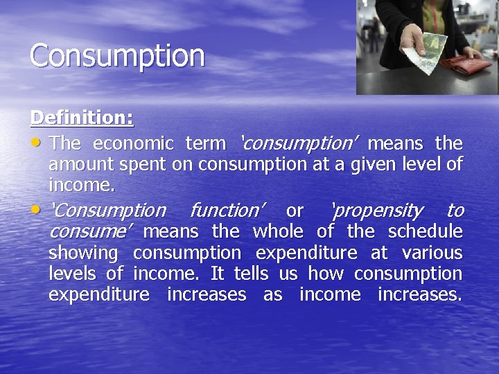 Consumption Definition: • The economic term ‘consumption’ means the amount spent on consumption at
