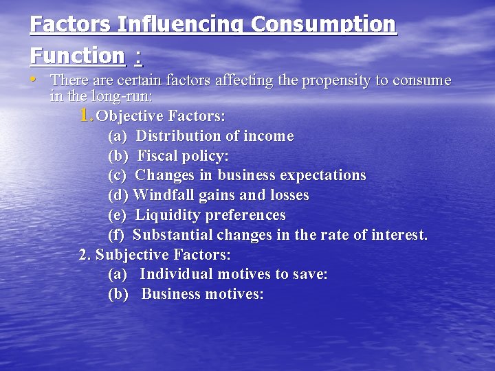 Factors Influencing Consumption Function : • There are certain factors affecting the propensity to