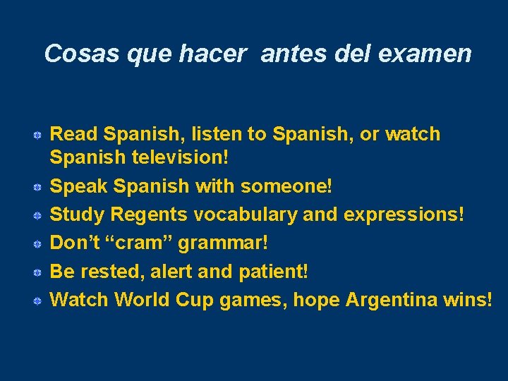 Cosas que hacer antes del examen Read Spanish, listen to Spanish, or watch Spanish Cosas que hacer antes del examen Read Spanish, listen to Spanish, or watch Spanish
