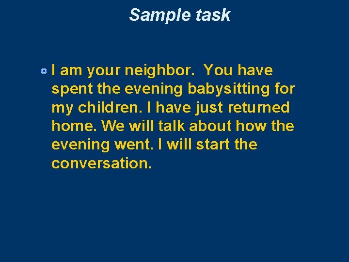 Sample task I am your neighbor. You have spent the evening babysitting for my