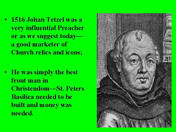  • 1516 Johan Tetzel was a very influential Preacher or as we suggest