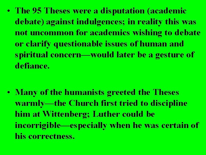  • The 95 Theses were a disputation (academic debate) against indulgences; in reality