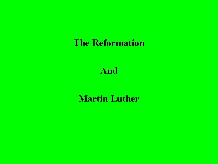 The Reformation And Martin Luther 