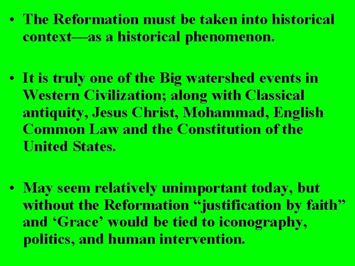  • The Reformation must be taken into historical context—as a historical phenomenon. •