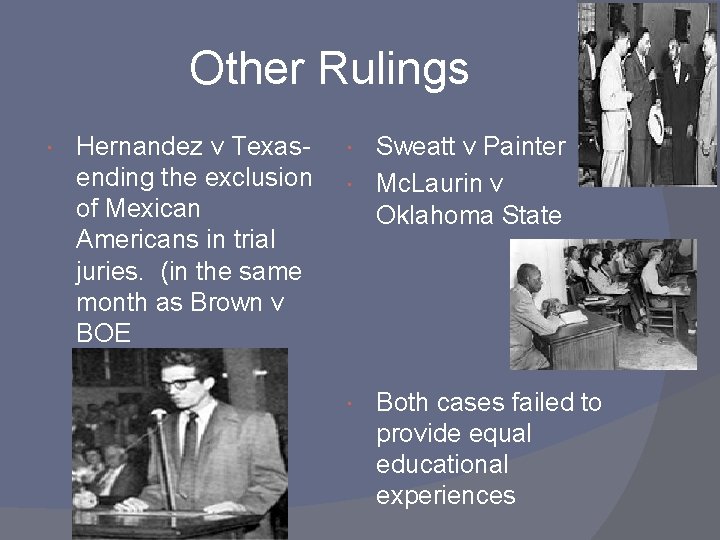 Other Rulings Hernandez v Texasending the exclusion of Mexican Americans in trial juries. (in
