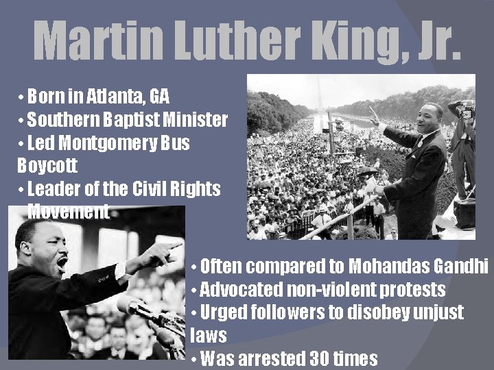 Martin Luther King, Jr. • Born in Atlanta, GA • Southern Baptist Minister •