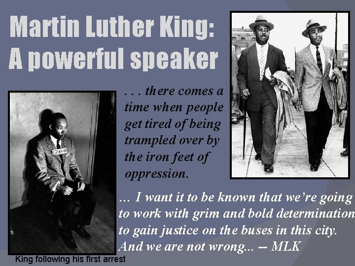 Martin Luther King: A powerful speaker. . . there comes a time when people