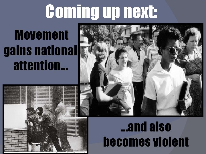 Coming up next: Movement gains national attention… …and also becomes violent 