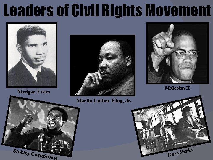 Leaders of Civil Rights Movement Malcolm X Medgar Evers Martin Luther King, Jr. Stokley