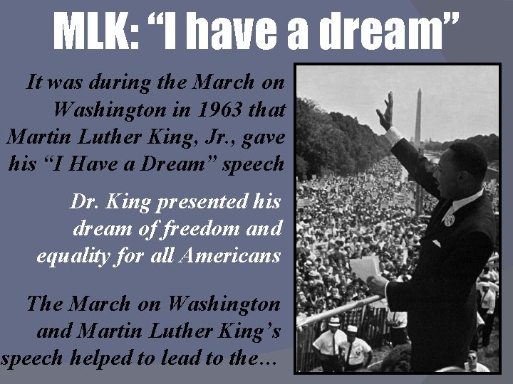 MLK: “I have a dream” It was during the March on Washington in 1963