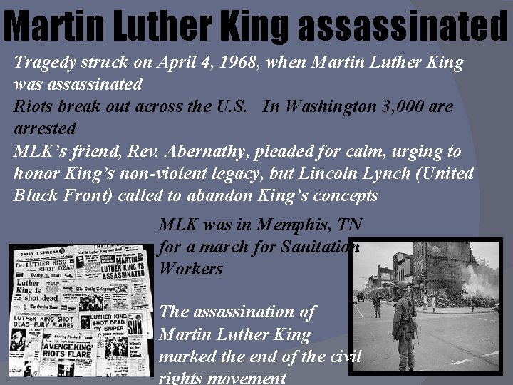 Martin Luther King assassinated Tragedy struck on April 4, 1968, when Martin Luther King