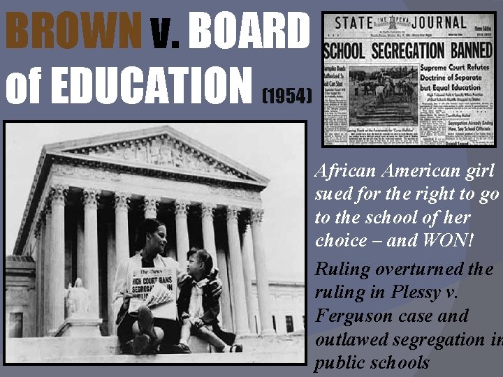 BROWN v. BOARD of EDUCATION (1954) African American girl sued for the right to
