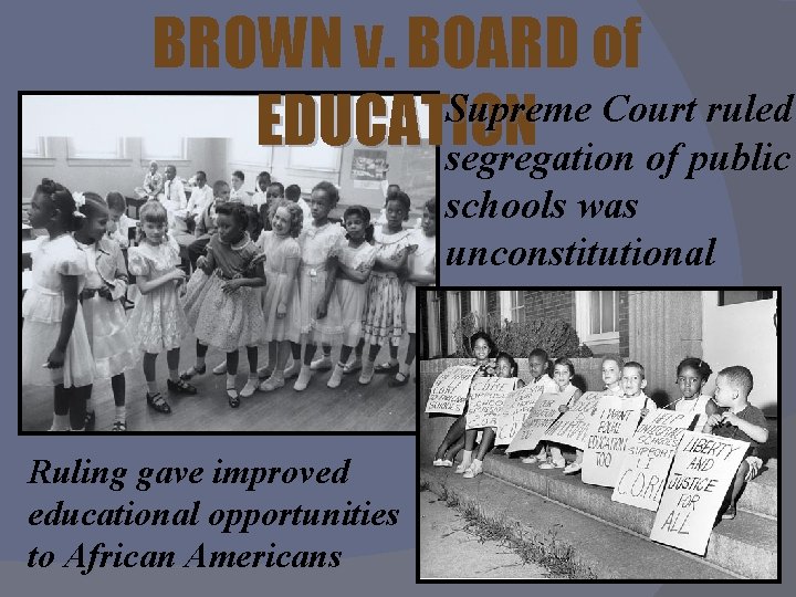 BROWN v. BOARD of Supreme Court ruled EDUCATION segregation of public schools was unconstitutional