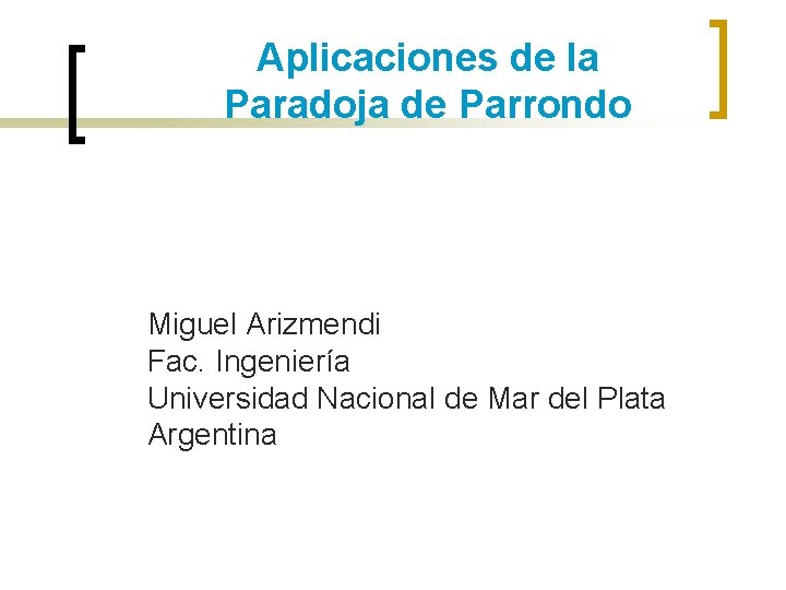 Aplicaciones de la Paradoja de Parrondo Miguel Arizmendi Fac. Ingeniería Universidad Nacional de Mar