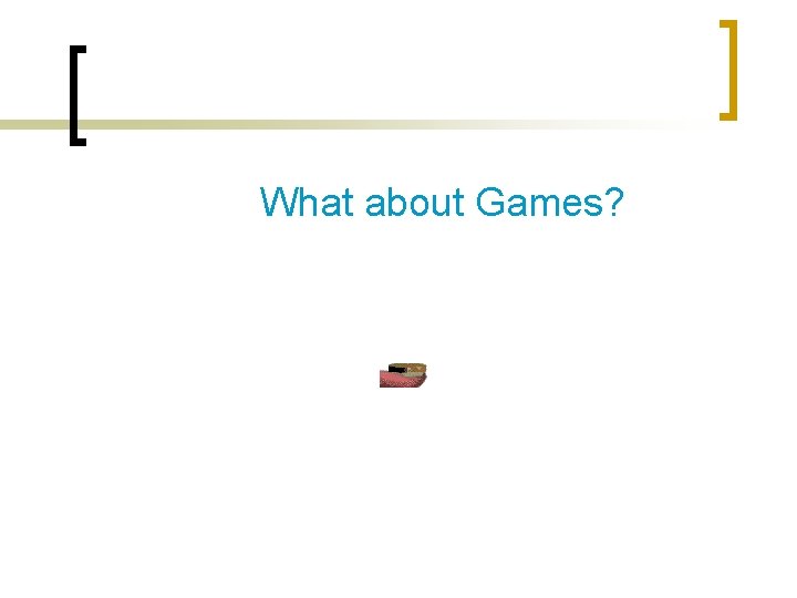 What about Games? 