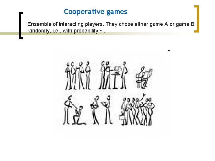 Cooperative games Ensemble of interacting players. They chose either game A or game B