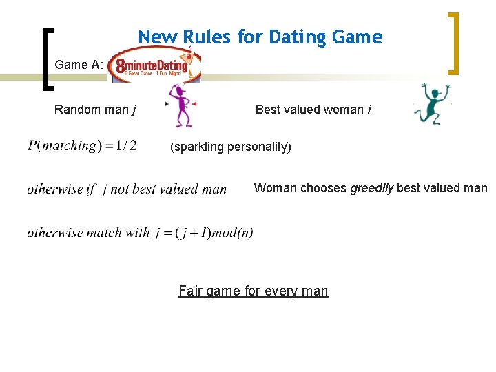 New Rules for Dating Game A: Random man j Best valued woman i (sparkling