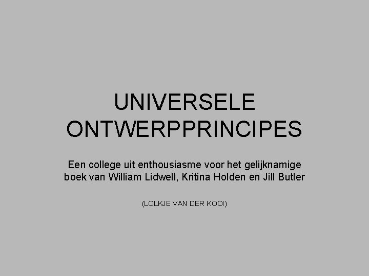 UNIVERSELE ONTWERPPRINCIPES Een college uit enthousiasme voor het gelijknamige boek van William Lidwell, Kritina