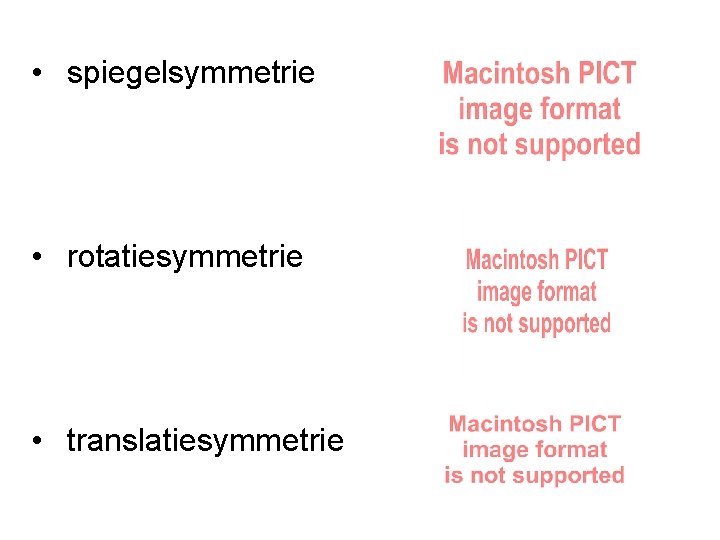  • spiegelsymmetrie • rotatiesymmetrie • translatiesymmetrie 