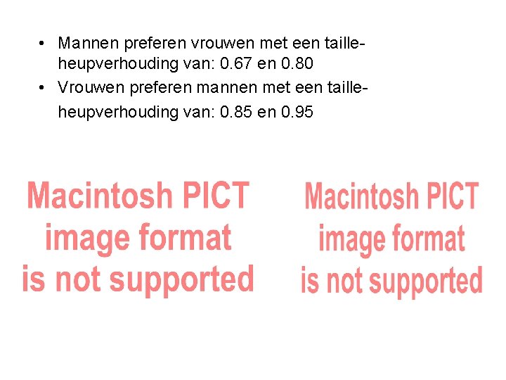  • Mannen preferen vrouwen met een tailleheupverhouding van: 0. 67 en 0. 80