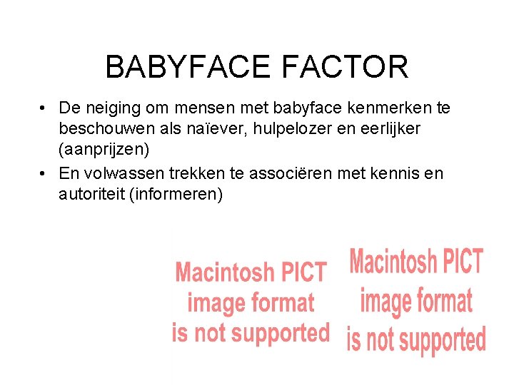 BABYFACE FACTOR • De neiging om mensen met babyface kenmerken te beschouwen als naïever,