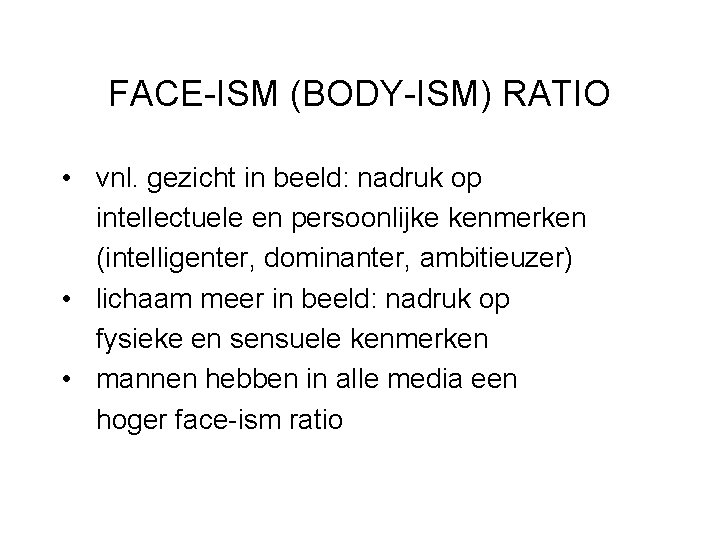 FACE-ISM (BODY-ISM) RATIO • vnl. gezicht in beeld: nadruk op intellectuele en persoonlijke kenmerken