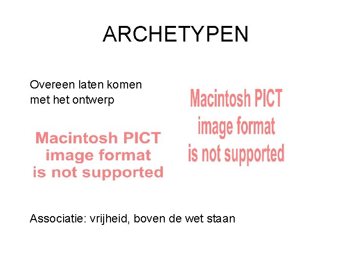 ARCHETYPEN Overeen laten komen met het ontwerp Associatie: vrijheid, boven de wet staan 