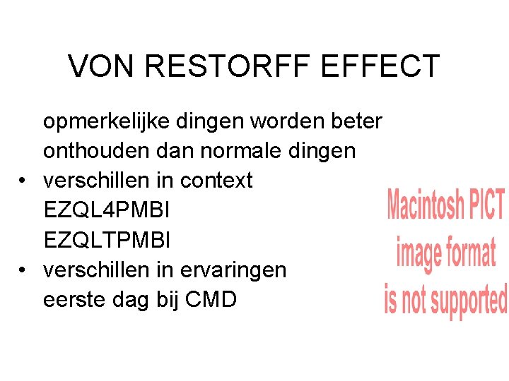 VON RESTORFF EFFECT opmerkelijke dingen worden beter onthouden dan normale dingen • verschillen in